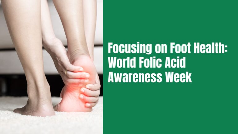 Focusing on Foot Health: World Folic Acid Awareness Week