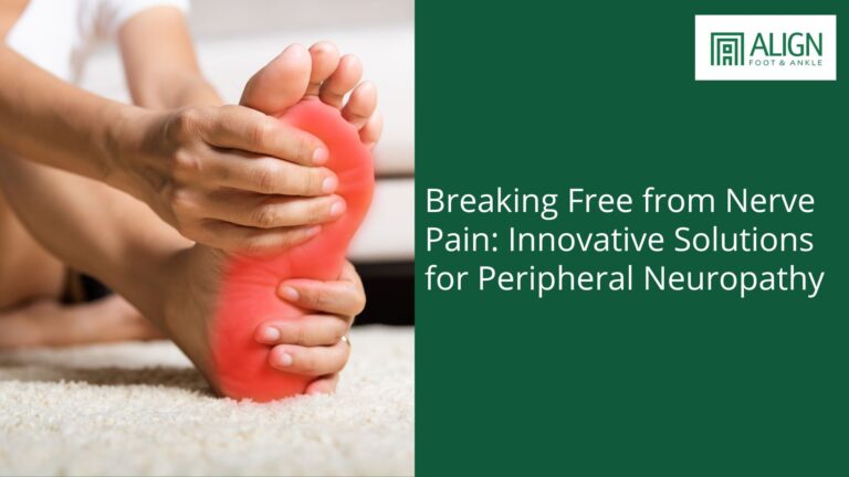 Breaking Free from Nerve Pain: Innovative Solutions for Peripheral Neuropathy at Align Foot & Ankle