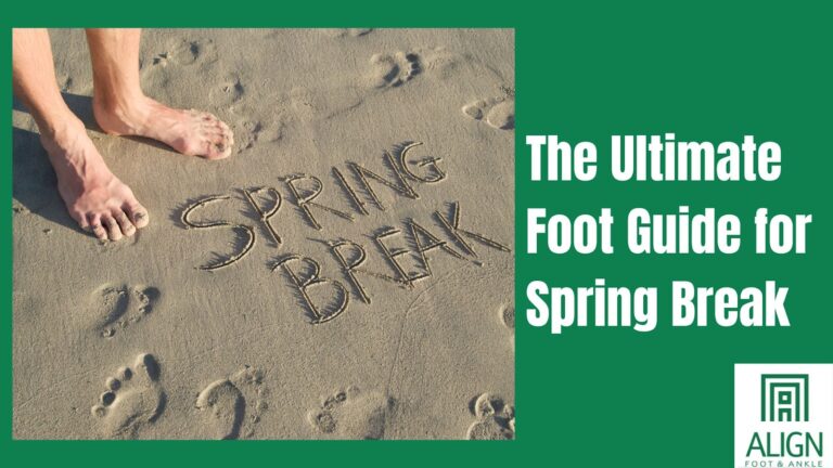 Align Foot & Ankle’s Ultimate Guide to Spring Break 