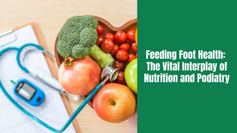 Feeding Foot Health: The Vital Interplay of Nutrition and Podiatry